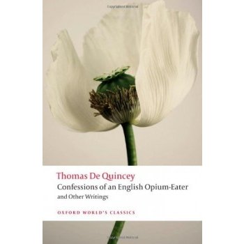 CONFESSIONS OF AN ENGLISH OPIUM EATER AND OTHER WRITINGS Ox...