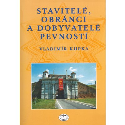 Stavitelé, obránci a dobyvatelé pevností - Vladimír Kupka
