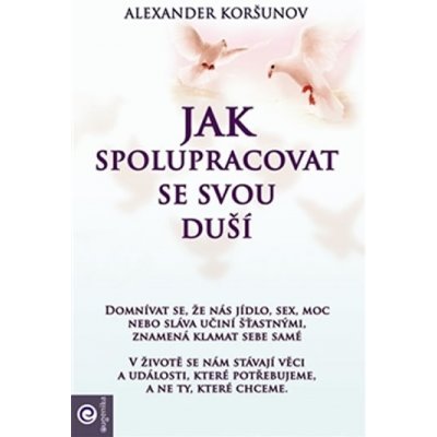 Jak spolupracovat se svou duší - Alexander Koršunov – Hledejceny.cz