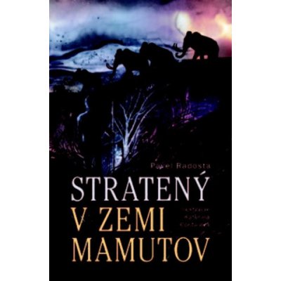Stratený v zemi mamutov - Pavel Radosta, Kateřina Coufalová ilustrátor – Hledejceny.cz