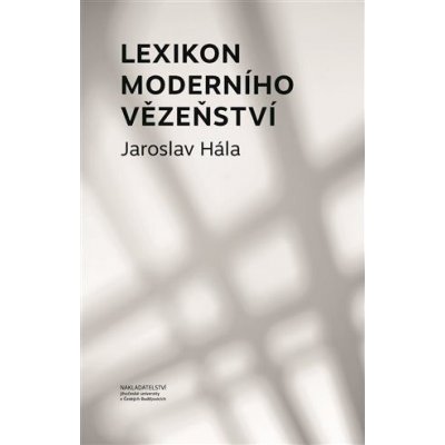 Lexikon moderního vězeňství - Hála Jaroslav – Hledejceny.cz