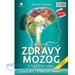 Ako mať zdravý mozog v každom veku - Horáková, Katarína – Zboží Dáma