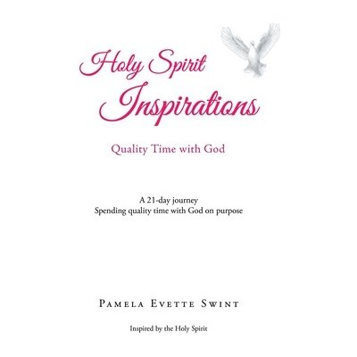 Holy Spirit Inspirations: Quality Time With God: A 21-day journey Spending quality time with God on purpose Swint Pamela EvettePevná vazba