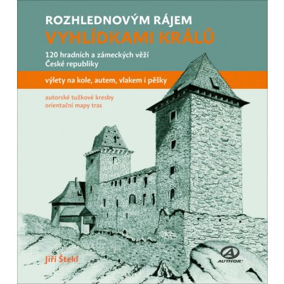 Vyhlídkami králů - 120 hradních a zámeckých věží České republiky - Jiří Štekl – Zboží Mobilmania