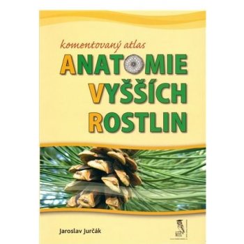 Jurčák Jaroslav - Komentovaný atlas anatomie vyšších rostlin
