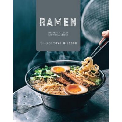 Ramen: Japanese Noodles and Small Dishes - Nilsson Tove – Zboží Dáma
