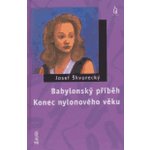 Babylonský příběh / Konec nylonového věku Škvorecký Josef – Hledejceny.cz