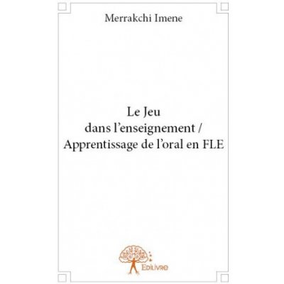 Le jeu dans l’enseignement / apprentissage de l’oral en fle