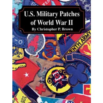 U.S. Military Patches of World War II Brown Christopher P.Paperback – Zboží Mobilmania