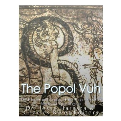 The Popol Vuh: The History and Legacy of the Maya's Creation Myth and Epic Legends – Hledejceny.cz