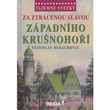 Tajemné stezky - Za ztracenou slávou západního Krušnohoří: Tajemné stezky - Burachovič Stanislav