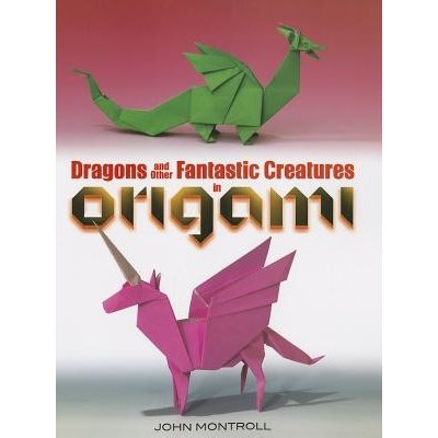 Dragons and Other Fantastic Creatures in Origami Montroll JohnPaperback