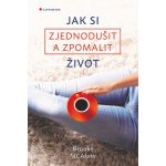 Jak si zjednodušit a zpomalit život - Brooke McAlary – Zboží Dáma