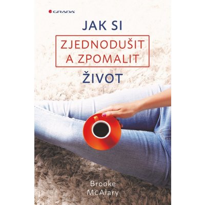 Jak si zjednodušit a zpomalit život - Brooke McAlary – Zboží Dáma