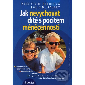 Jak nevychovat dítě s pocitem méněcennosti - Patricia H. Berneová, Louis M. Savary