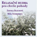 Relaxační hudba pro chvíle pohody - Zdenka Blechová; Míša Svobodová CD – Hledejceny.cz