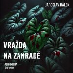 Vražda na zahradě - Jaroslav Bálek - čte Marek – Zbozi.Blesk.cz