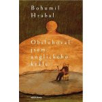 Obsluhoval jsem anglického krále - Bohumil Hrabal – Hledejceny.cz