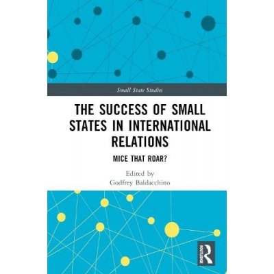 The Success of Small States in International Relations: Mice that Roar? Baldacchino GodfreyPevná vazba