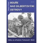 Bouře nad Gilbertovými ostrovy - Válka ve středním Tichomoří: 1943 - Edwin P. Hoyt, Edwin Palmer Hoyt – Hledejceny.cz