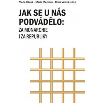 Jak se u nás podvádělo: za monarchie i za republiky - Marie Jílková