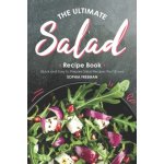 The Ultimate Salad Recipe Book: Quick and Easy to Prepare Salad Recipes Youd Love – Hledejceny.cz