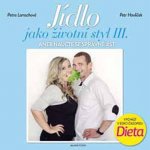 Jídlo jako životní styl III. - Petr Havlíček, Petra Lamschová – Hledejceny.cz