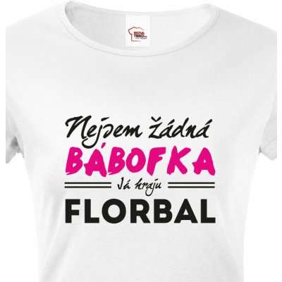 Dámské tričko Nejsem žádná bábofka já hraju florbal Bílá – Hledejceny.cz
