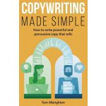 Copywriting Made Simple: How to write powerful and persuasive copy that sells Albrighton TomPaperback – Hledejceny.cz