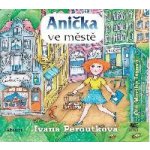 Anička ve městě - Ivana Peroutková – Hledejceny.cz