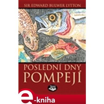 Poslední dny Pompejí - Edward B. Lytton