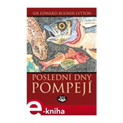 Poslední dny Pompejí - Edward B. Lytton