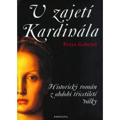 Gabriel Petra - V zajetí Kardinála -- Historický román z období třicetileté války