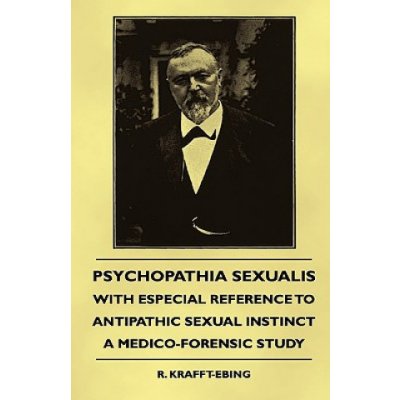 Psychopathia Sexualis - With Especial Reference To Antipathic Sexual Instinct - A Medico-Forensic Study – Hledejceny.cz