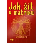 Jak žít v matrixu - Zdenka Blechová – Hledejceny.cz