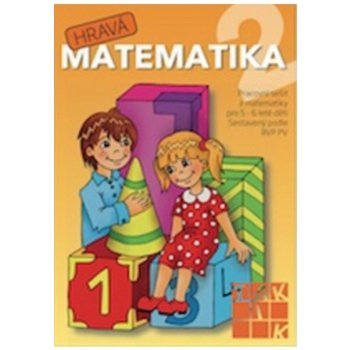 Hravá matematika 2 - Pracovní sešit z matematiky pro 5 - 6 leté děti