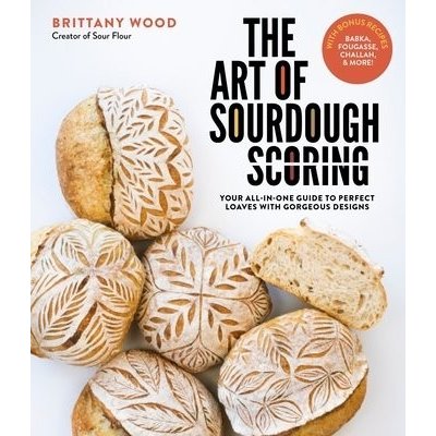 The Art of Sourdough Scoring: Your All-In-One Guide to Perfect Loaves with Gorgeous Designs Wood BrittanyPaperback – Hledejceny.cz