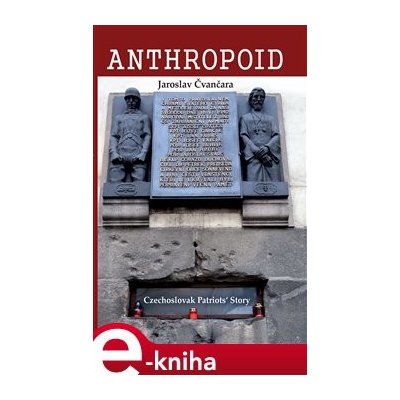Anthropoid - The Czechoslovak Patriots´ Story - Jaroslav Čvančara