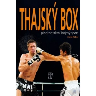 Thajský box - Plnokontaktní bojový sport - Rebac Zoran – Sleviste.cz