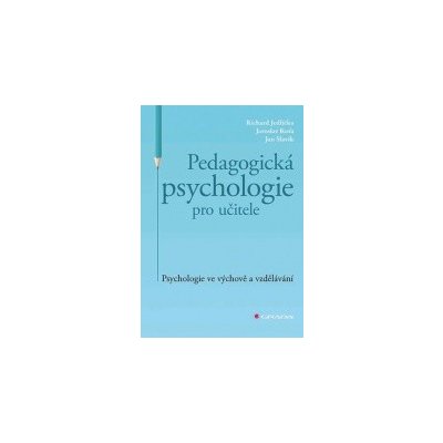 Pedagogická psychologie pro učitele - Jan Slavík, Jaroslav Koťa, Richard Jedlička – Zbozi.Blesk.cz