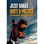 Idioti v politice - Recesistická zpráva ze studijního pobytu v politice - Jozef Banáš – Hledejceny.cz