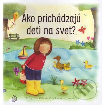 Ako prichádzajú deti na svet? - Sally Ann Wrightová, Honor Ayresová ilustrácie – Zboží Mobilmania