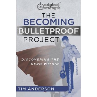 The Becoming Bulletproof Project: Discovering the Hero Within Anderson TimPaperback