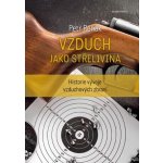 Vzduch jako střelivina - Historie vývoje vzduchových zbraní - Rehák Petr – Hledejceny.cz