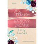 Místo na nový začátek - Lilly Lucas – Hledejceny.cz