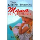 Mama pre Veroniku - Táňa Keleová-Vasilková