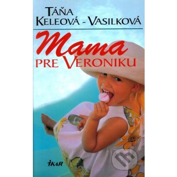 Mama pre Veroniku - Táňa Keleová-Vasilková