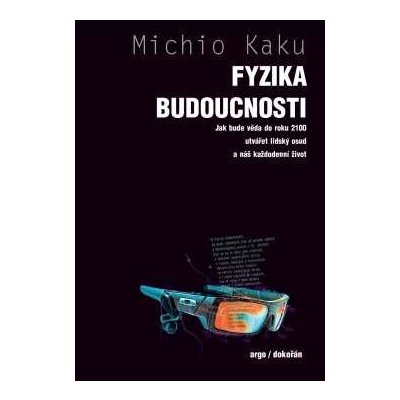 Fyzika budoucnosti - Jak bude do roku 2100 věda utvářet osud lidstva a náš každodenní život - Kaku Michio – Hledejceny.cz