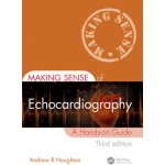 Making Sense of Echocardiography: A Hands-On Guide - Houghton Andrew R. – Hledejceny.cz