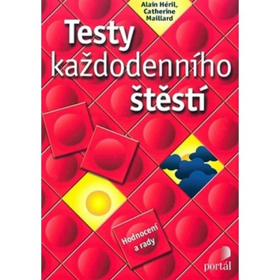 Testy každodenního štěstí -- Hodnocení a rady - Alain Héril, Catherine Maillard – Zboží Mobilmania